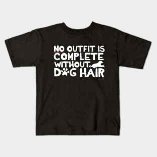 No Outfit Is Complete Without Dog Hair Kids T-Shirt